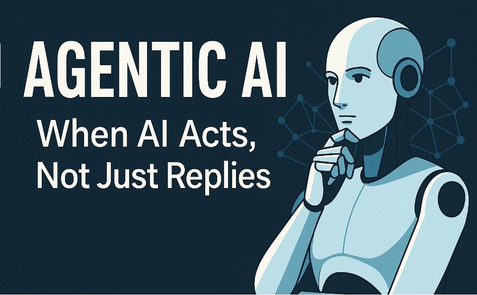 Agentic AI When AI Acts, Not Just Replies