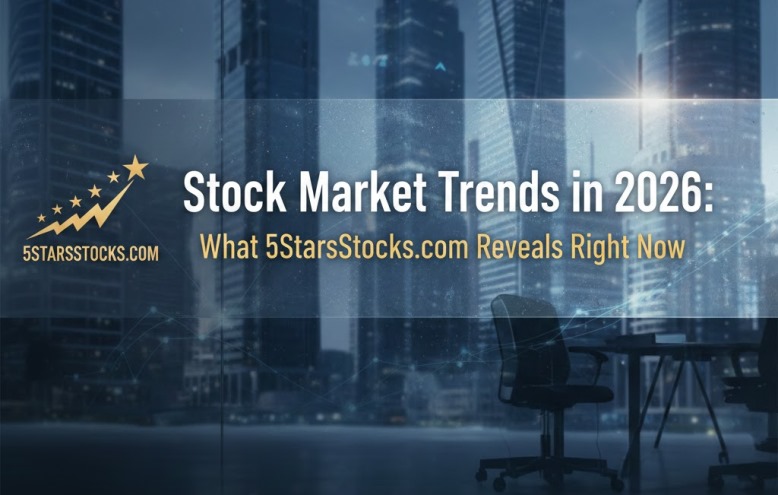 Stock Market Trends in 2026 What 5StarsStocks.com Reveals Right Now